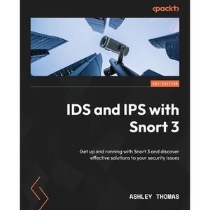 IDS and IPS with Snort 3: Get up and running with Snort 3 and discover effective